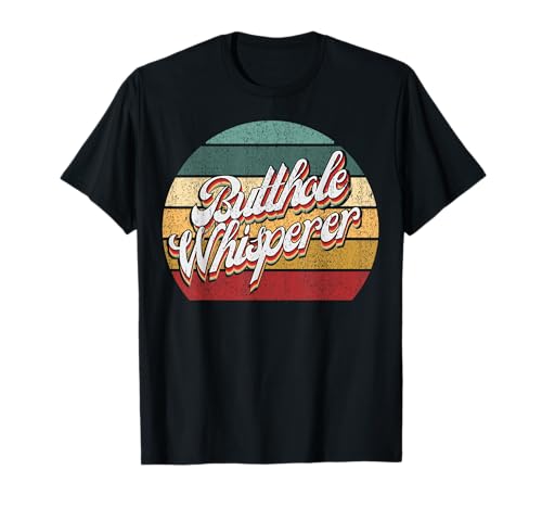 Retro Butthole Whisperer Funny Sarcastic Jokes T-Shirt