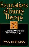Foundations Of Family Therapy: A Conceptual Framework For Systems Change