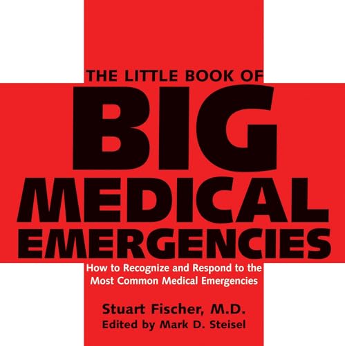 The Little Book of Big Medical Emergencies: How to Recognize and ...