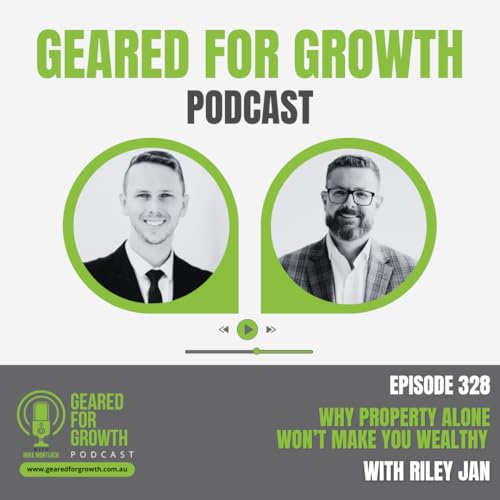 Ep. 328: Why Property Alone Won't Make You Wealthy, with Riley Jan