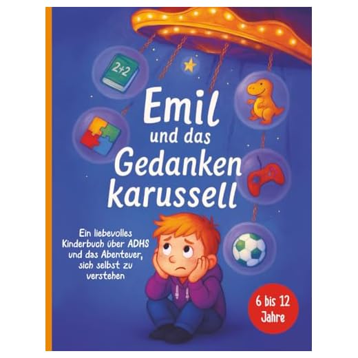 Emil und das Gedankenkarussell: Ein liebevolles Kinderbuch über ADHS und das Abenteuer, sich selbst zu verstehen