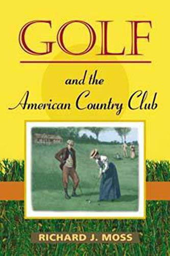 Golf and the American Country Club (Sport and Society)