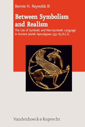 Between Symbolism and Realism: The Use of Symbolic and Non-Symbolic Language in Ancient Jewish Apocalypses 333-63 B.C.E. (Journal of Ancient Judaism. Supplements): 8 book cover