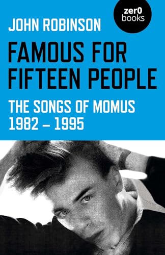 Famous for Fifteen People: The Songs of Momus 1982 - 1995 (Zer0 Books)