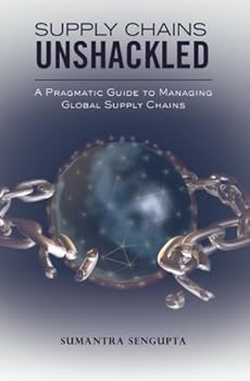 Paperback Supply Chains Unshackled: A Pragmatic Guide to Managing Global Supply Chains Book