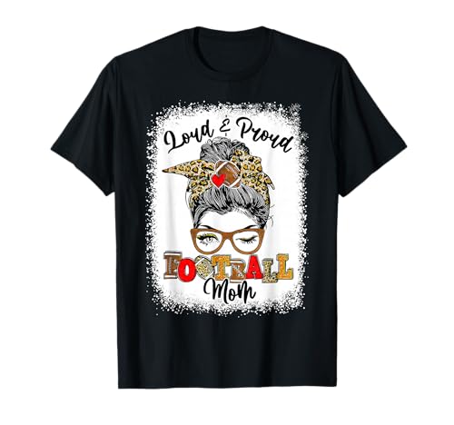 Loud And Proud Football Mom Messy Bun Bleached T-Shirt