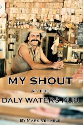 MY SHOUT AT THE DALY WATERS PUB: My extraordinary story on my time as publican of the what is arguably the most famous outback pub in Australia.
