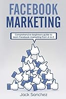 Facebook Marketing: Comprehensive beginners guide to learn Facebook marketing from A to Z 1731278942 Book Cover