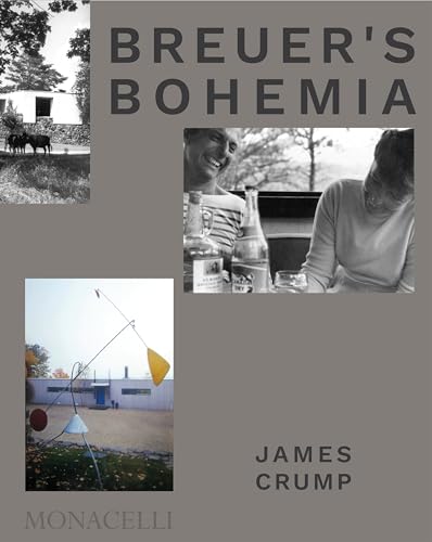 Breuer s Bohemia The Architect, His Circle: and Midcentury Houses in New England (ARCHITECTURE)