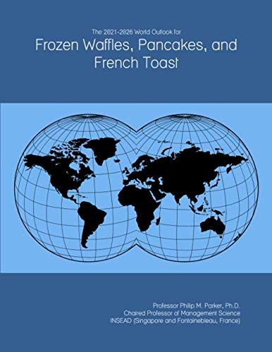 The 2021-2026 World Outlook for Frozen Waffles, Pancakes, and French Toast
