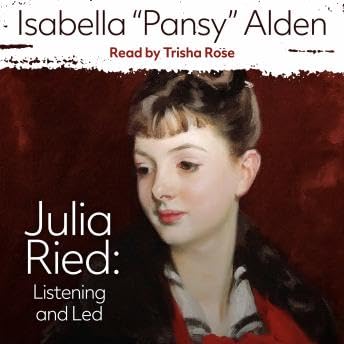 Julia Ried: Listening and Led - Isabella 'Pansy' Alden