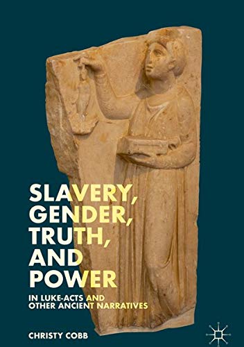 Buy Slavery, Gender, Truth, and Power in Luke-Acts and Other Ancient Narratives — BookShops.in