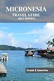 MICRONESIA TRAVEL GUIDE 2024 EDITION : 