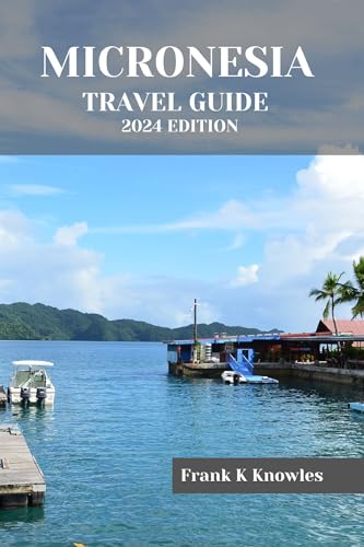 MICRONESIA TRAVEL GUIDE 2024 EDITION : 