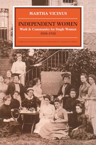 Independent Women: Work and Community for Single Women, 1850-1920 (Women in Culture and Society)