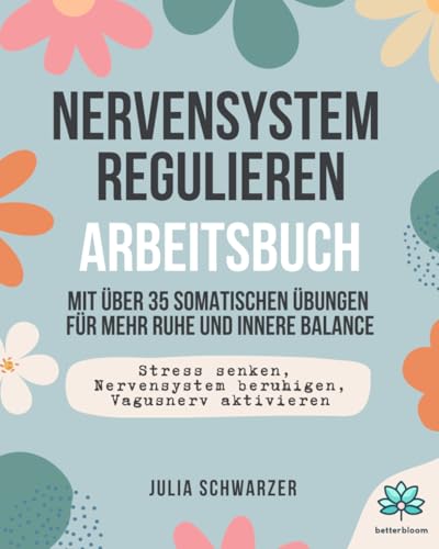 Nervensystem regulieren - Arbeitsbuch: Über 35 somatische Übungen für mehr Ruhe und innere Balance | Stress senken, Nervensystem beruhigen, Vagusnerv aktivieren