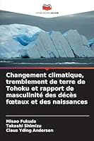 Changement climatique, tremblement de terre de Tohoku et rapport de masculinité des décès foetaux et des naissances (French Edition) 6209019862 Book Cover