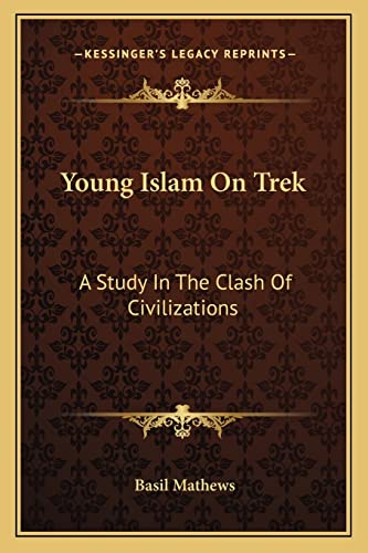 Young Islam On Trek: A Study In The Clash Of Civilizations