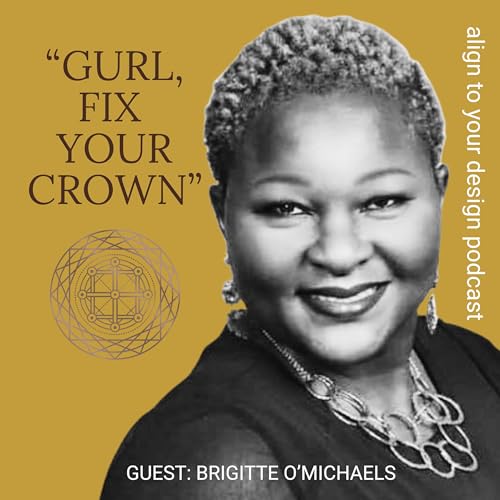 Girl, Fix Your Crown(tm): From Pain to Purpose with Brigitte O'Michaels