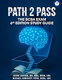  Path 2 Pass: BCBA 6th Edition Study Guide: The Ultimate guide to pass the BCBA Exam the first time & provide and receive BCBA Supervision