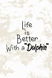 life is better With a Dolphin: Lined Notebook | (100 Pages, 6 x 9 inches)