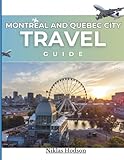 Montreal and Quebec City Travel Guide: Revealing the Secret Treasures and Beloved Attractions of Montreal and Quebec