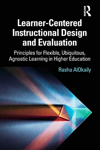 Learner-Centered Instructional Design And Evaluation: Principles For Flexible, Ubiquitous, Agnostic Learning In Higher Education