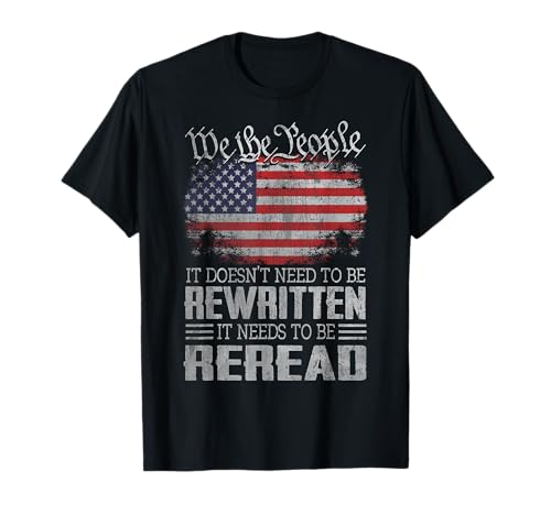 US Flag Constitution of The USA Needs to Be Reread T-Shirt