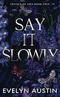 Say It Slowly: A Dark College Romance (Legacy of Lies) B0D48P4FW2 Book Cover