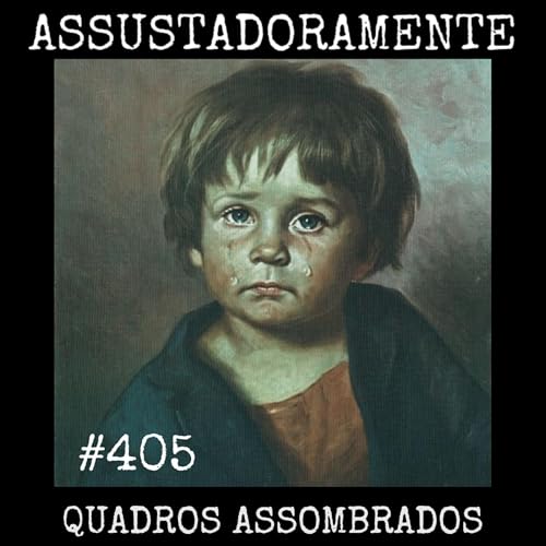 #405 QUADROS ASSOMBRADOS e outros relatos de terror