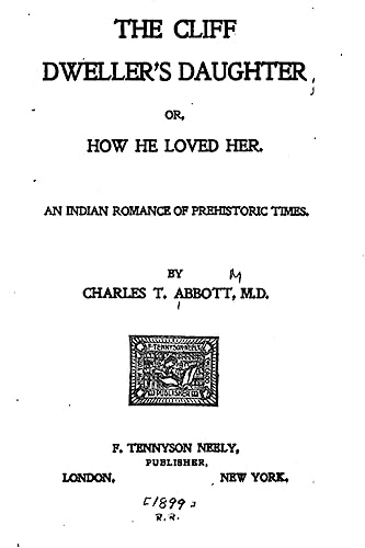 The Cliff Dweller's Daughter, Or, How He Loved Her, an Indian Romance of Prehistoric Times