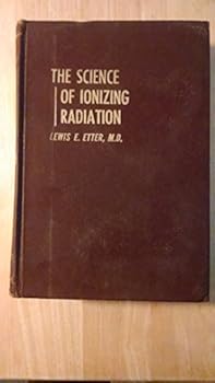 Hardcover The Science of Ionizing Radiation; Book