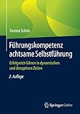  Führungskompetenz achtsame Selbstführung: Erfolgreich führen in dynamischen und disruptiven Zeiten