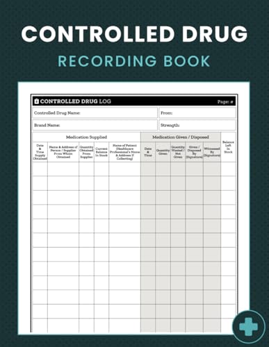 Controlled Drug Recording Book: Accurate Controlled Substances Monitoring, Perfect for Pharmacies, Hospitals, Nursing Home Care.