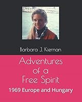 Adventures of a Free Spirit: 1969 Europe and Hungary 1099804469 Book Cover
