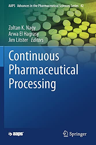Continuous Pharmaceutical Processing (AAPS Advances in the Pharmaceutical Sciences Series, 42)