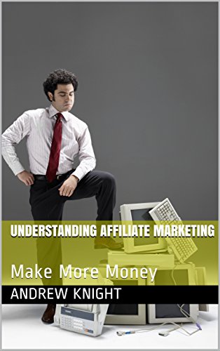 Understanding Affiliate Marketing : Make More Money