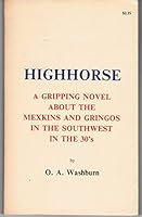 Highhorse (A Gripping Novel About the Mexkins and Gringos in the Southwest in the 30's) B000MKP3QO Book Cover