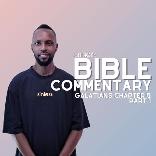 Shingi&rsquo;s Bible Commentary: Galatians Chapter 5 part 1