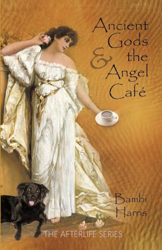 Ancient Gods and the Angel Cafe': The Afterlife... 149421153X Book Cover