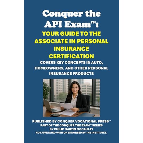 Conquer the API Exam: Your Guide to the Associate in Personal Insurance Certification by Philip Martin McCaulay Conquer the API Exam: Your Guide to the Associate in Personal Insurance Certification by Philip Martin McCaulay