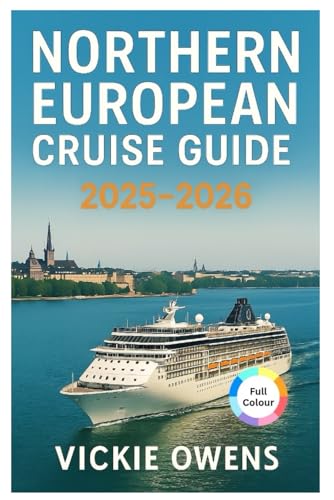 NORTHERN EUROPEAN CRUISE GUIDE 2025-2026: Port Guides, Shore Excursions, Best Cities, Must-See Attractions and Itinerary Planner (VACATION COMPANION 2025-2026)