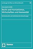  Recht und Humanismus, Wirtschaften und Humanität: Rechtskulturelle und rechtshistorische Betrachtungen (Lüneburger Schriften zum Wirtschaftsrecht 31)