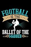 Fussball Notizbuch football is the ballet of the masses: Notizbuch und Fussball Journal 120 karierte A5 Seiten für Fussball Fans und Fussballer