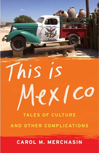 This Is Mexico: Tales of Culture and Other Complications
