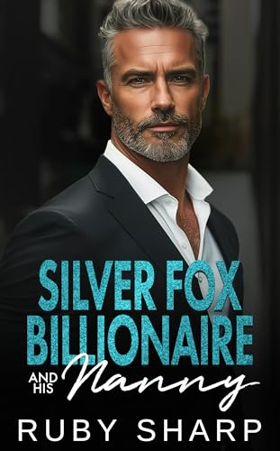 Silver Fox Billionaire and his Nanny: A Single Dad, Surprise Baby Romance