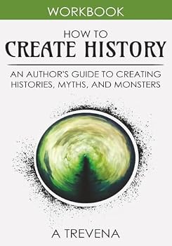 Paperback How to Create History: An Author’s Guide to Creating Histories, Myths, and Monsters (Step by Step Worldbuilding) Book