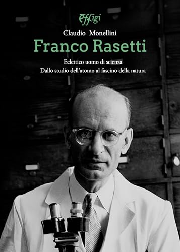 Franco Rasetti eclettico uomo di scienza. Dallo studio dell'atomo al fascino della natura