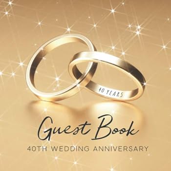 Guest Book 40th Wedding Anniversary: Lovely Golden Wedding Rings Cover - 150 Pages
