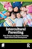 Intercultural Parenting: How Eastern and Western Parenting Styles Affect Child Development